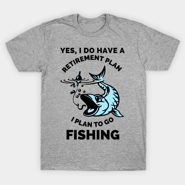 Yes, I Do Have A Retirement Plan I Plan To Go Fishing - Gift Ideas For Fishing, Adventure and Nature Lovers - Gift For Boys, Girls, Dad, Mom, Friend, Fishing Lovers - Fishing Lover Funny T-Shirt by Famgift